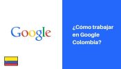 requisitos para trabajar en google colombia